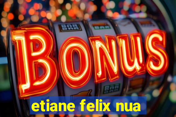 etiane felix nua